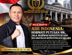 ABR INDONESIA: HORMATI PUTUSAN MK, JAGA MARWAH KONSTITUSI DAN SELAMATKAN KEPENTINGAN NEGARA