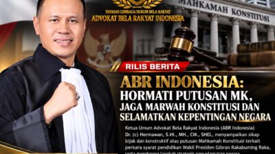 ABR INDONESIA: HORMATI PUTUSAN MK, JAGA MARWAH KONSTITUSI DAN SELAMATKAN KEPENTINGAN NEGARA